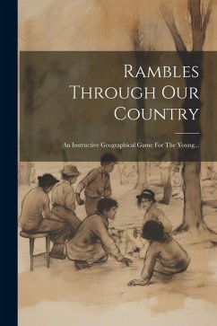 Rambles Through Our Country: An Instructive Geographical Game For The Young... - Anonymous