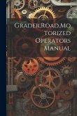 Grader, Road, Motorized Operators Manual