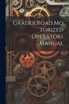 Grader, Road, Motorized Operators Manual - Anonymous