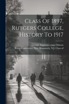 Class Of 1897, Rutgers College, History To 1917