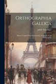 Orthographia Gallica: Ältester Traktat Über Französische Aussprache Und Orthographie