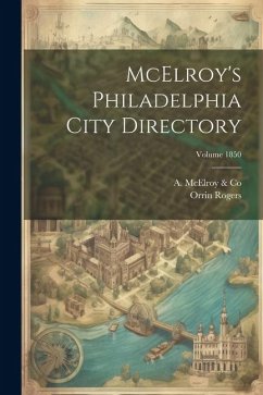 McElroy's Philadelphia City Directory; Volume 1850 - (Firm), Orrin Rogers