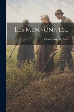 Les Mennonites... - Beck, Charles-Auguste