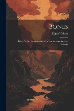 Bones: Being Further Adventures in Mr. Commissioner Sanders' Country - Wallace, Edgar