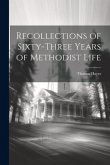 Recollections of Sixty-three Years of Methodist Life