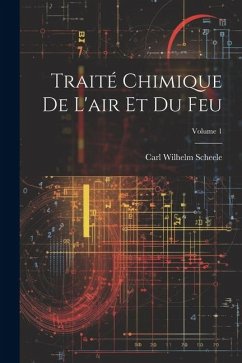 Traité Chimique De L'air Et Du Feu; Volume 1 - Scheele, Carl Wilhelm