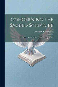 Concerning The Sacred Scripture: Or: The Word Of The Lord From Experience - Swedenborg, Emanuel
