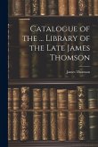 Catalogue of the ... Library of the Late James Thomson
