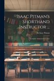 Isaac Pitman's Shorthand Instructor ...: Complete Amanuensis Course