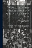 Voyages Up the Mediterranean and in the Indian Seas: With Memoirs, Compiled From the Logs and Letters of a Midshipman [W. Robinson]