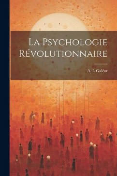 La Psychologie Révolutionnaire - L, Galéot A.