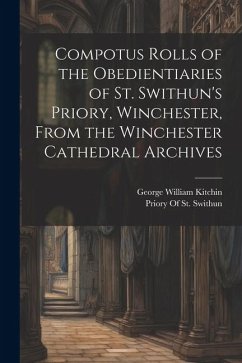 Compotus Rolls of the Obedientiaries of St. Swithun's Priory, Winchester, From the Winchester Cathedral Archives - Kitchin, George William