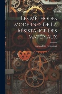 Les Méthodes Modernes De La Résistance Des Matériaux - De Fontviolant, Bertrand