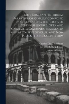 Dio's Rome: An Historical Narrative Originally Composed in Greek During the Reigns of Septimius Severus, Geta and Caracalla, Macri - Cocceianus, Cassius Dio; Foster, Herbert Baldwin; Zonaras, Joannes