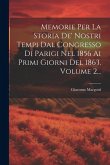 Memorie Per La Storia De' Nostri Tempi Dal Congresso Di Parigi Nel 1856 Ai Primi Giorni Del 1863, Volume 2...