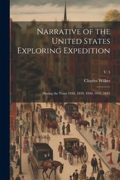 Narrative of the United States Exploring Expedition: During the Years 1838, 1839, 1840, 1841, 1842; v. 5 - Wilkes, Charles