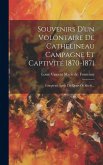 Souvenirs D'un Volontaire De Cathelineau Campagne Et Captivité 1870-1871: Complétés Après Un Quart De Siècle...