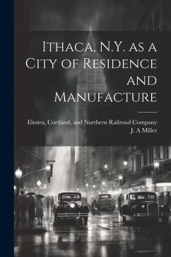 Ithaca, N.Y. as a City of Residence and Manufacture - Miller, J. A.