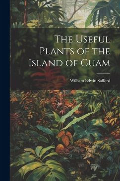 The Useful Plants of the Island of Guam - Safford, William Edwin