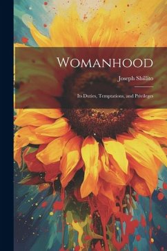 Womanhood: Its Duties, Temptations, and Privileges - Shillito, Joseph