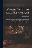 Chefs- D'oeuvre De L'art Antique: Architecture-peinture-statures-bas-relife-bronzes-mosaïques-vases-médailles-camées-bijoux-meubles, Etc. Tirés Princi