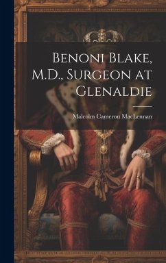 Benoni Blake, M.D., Surgeon at Glenaldie - MacLennan, Malcolm Cameron