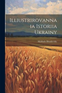 Illiustrirovannaia istoriia Ukrainy - Hrushevsky, Mykhalo