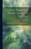 Guide Pratique Pour L'analyse De L'eau: Analyse Chimique, Micrographique Et Bactériologique ...