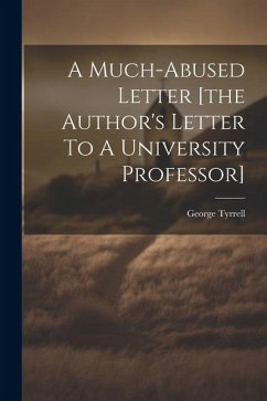 A Much-abused Letter [the Author's Letter To A University Professor] - Tyrrell, George