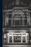 Les Conseils D'ariste A Celimene, Sur Les Moyens De Conserver Sa Réputation. Nouv