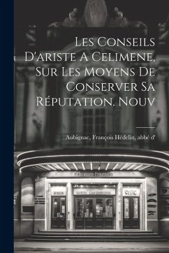 Cover Les Conseils D'ariste A Celimene, Sur Les Moyens De Conserver Sa Réputation. Nouv