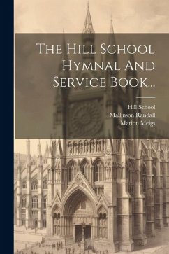 The Hill School Hymnal And Service Book... - School, Hill; Pottstown; Pa