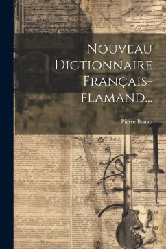 Nouveau Dictionnaire Français-flamand... - Benau, Pierre