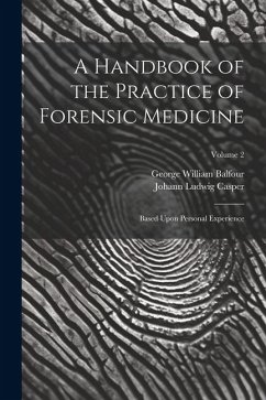 A Handbook of the Practice of Forensic Medicine: Based Upon Personal Experience; Volume 2 - Casper, Johann Ludwig; Balfour, George William