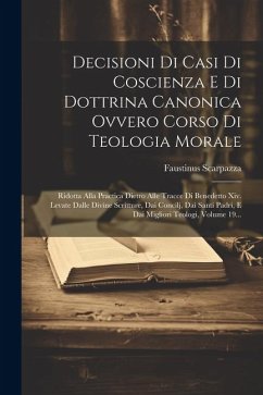 Decisioni Di Casi Di Coscienza E Di Dottrina Canonica Ovvero Corso Di Teologia Morale: Ridotta Alla Practica Dietro Alle Tracce Di Benedetto Xiv. Leva - Scarpazza, Faustinus