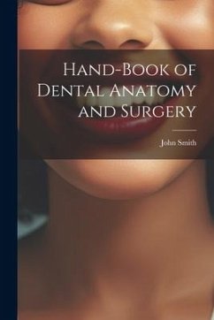 Hand-Book of Dental Anatomy and Surgery - Smith, John