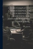 Cours Complet De Cosmographie, De Géographie, De Chronologie, Histoire Ancienne Et Moderne...