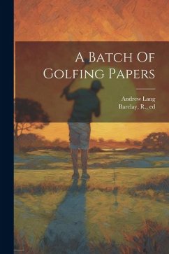 A Batch Of Golfing Papers - Lang, Andrew