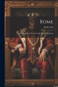 Rome: Sole Authorized Version in the English Language - Zola, Émile