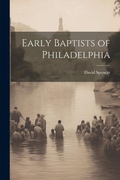 Early Baptists of Philadelphia - Spencer, David