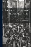 Six Months in the Federal States; Volume 1