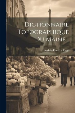 Dictionnaire Topographique Du Maine...
