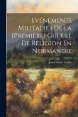 Evénéments Militaires De La [Première] Guerre De Religion En Normandie