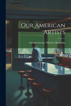 Our American Artists - Benjamin, Samuel Greene Wheeler