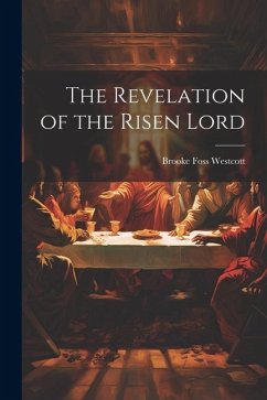 The Revelation of the Risen Lord - Westcott, Brooke Foss