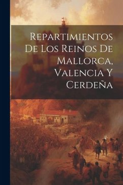 Repartimientos De Los Reinos De Mallorca, Valencia Y Cerdeña - Anonymous