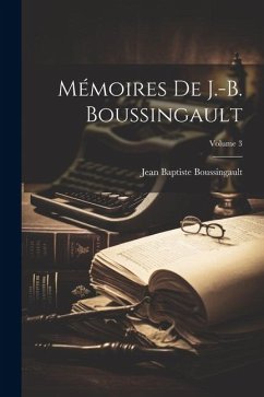 Mémoires De J.-B. Boussingault; Volume 3 - Boussingault, Jean Baptiste