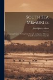 South Sea Memories: Gleanings From A Drifting Trail Through Isle-specked Polynesia From Hawaii To The Antipodes