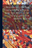 Researches On The Chemistry Of Food, And The Motion Of The Juices In The Animal Body