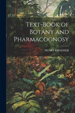 Text-Book of Botany and Pharmacognosy - Kraemer, Henry